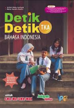 Cover of Detik-Detik TKA Bahasa Indonesia Untuk SMA/MA/SMAK/MAK